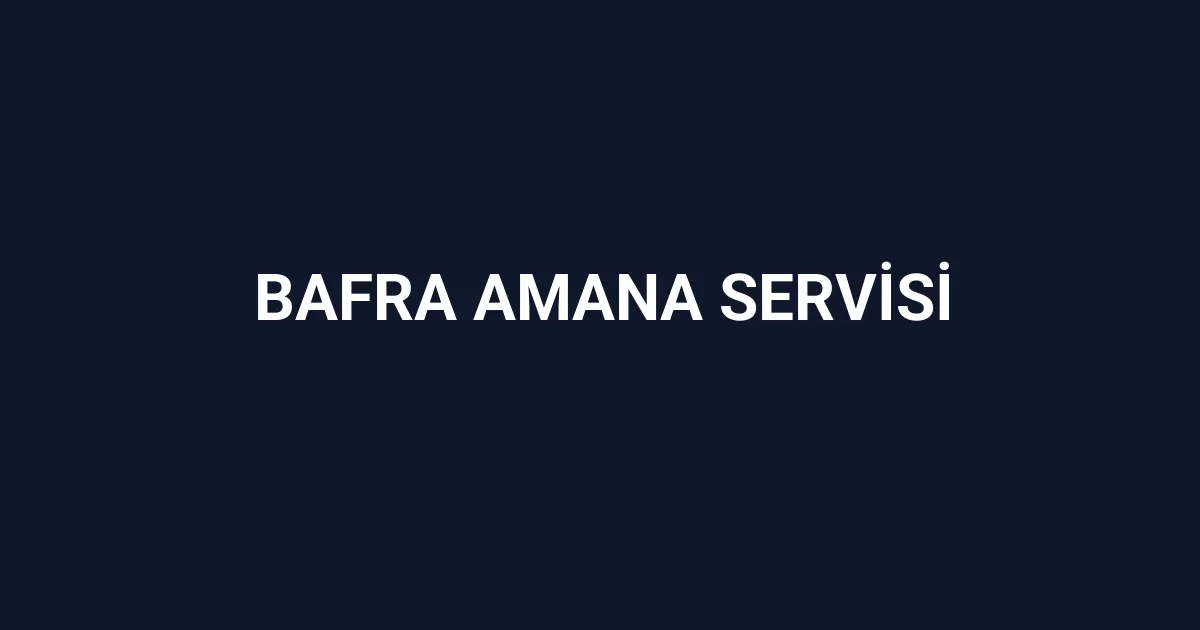 Bafra Amana Servisi